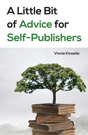 A Little Bit of Advice for Self-Publishers de Vinnie Kinsella