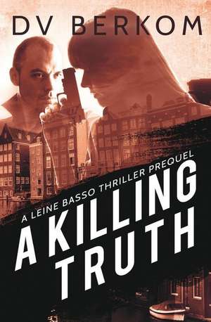 A Killing Truth de D V Berkom