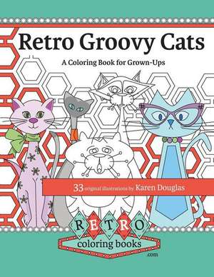 Retro Groovy Cats: A Coloring Book for Grown-ups de Karen Douglas