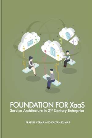 Foundation for XaaS: Service Architecture in 21st Century Enterprise de Kalyan Kumar