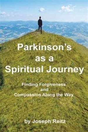 PARKINSON'S AS A SPIRITUAL JOURNEY de Joseph Reitz