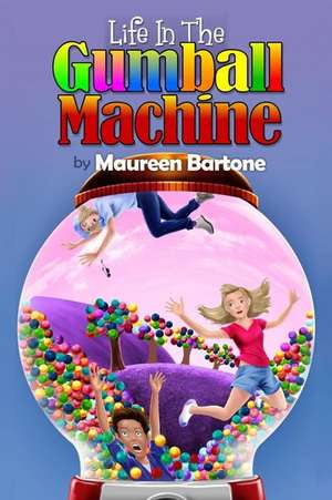 Life In The Gumball Machine de Maureen Bartone