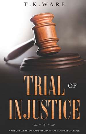 Trial of INJUSTICE de T. K. Ware