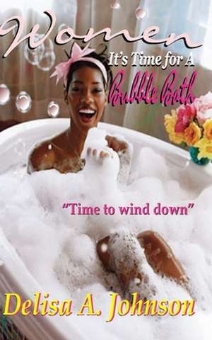 Women It's Time to Take A Bubble Bath de Delisa a. Johnson