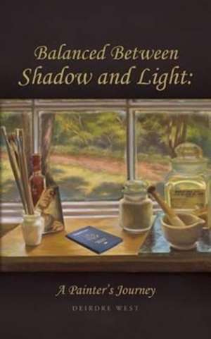 Balanced Between Shadow and Light de Deirdre J West