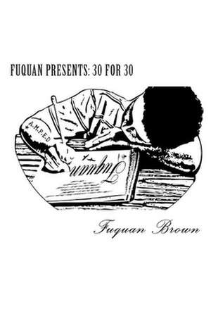 Fuquan Presents: 30 for 30 de Fuquan Brown