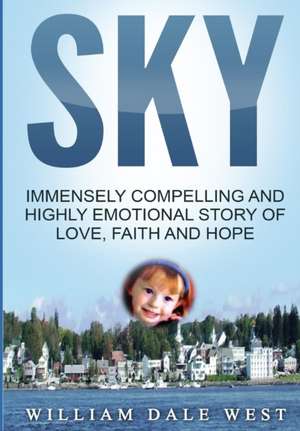 Sky: Immensely Compelling and Highly Emotional Story of Love, Faith and Hope de William Dale West