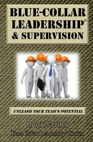 Blue-Collar Leadership & Supervision de Mack Story