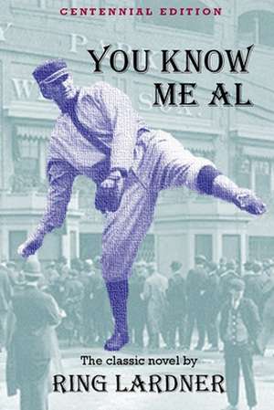 You Know Me Al: Centennial Edition de Ring Lardner