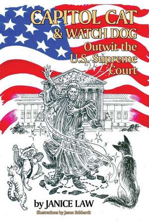 Capitol Cat & Watch Dog Outwit the U.S. Supreme Court de Janice Law