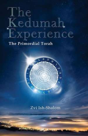 The Kedumah Experience: The Primordial Torah de Zvi Ish-Shalom