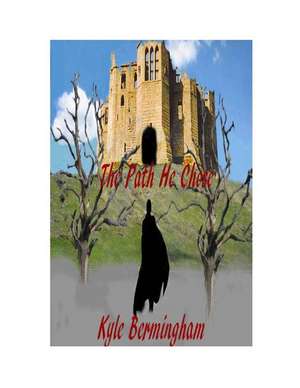 The Path He Chose de Kyle A Bermingham