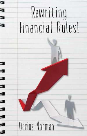 Rewriting Financial Rules: Simple keys to rewriting financial rules using credit repairing, building, and consumer reporting strategies. de Darius Norman Msw