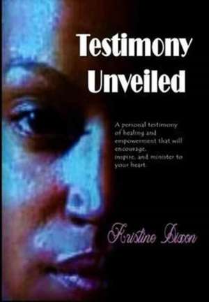 Testimony Unveiled de Kristine Dixon