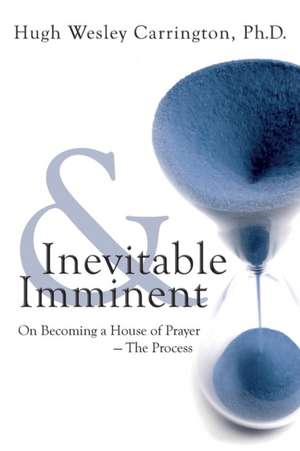 Inevitable & Imminent de Hugh Wesley Carrington