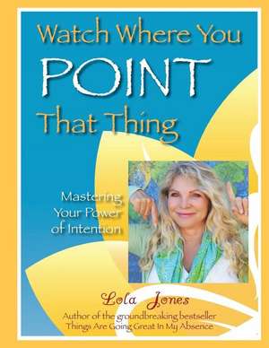 Watch Where You Point That Thing de Lola Jones