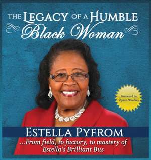 The Legacy of A Humble Black Woman de Estella Pyfrom