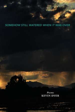 Somehow Still Watered When It Was Over de Kevin Dyer