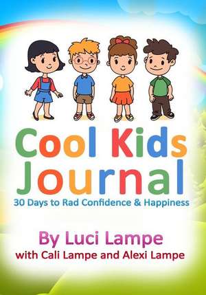 Cool Kids Journal: 30 Days to Rad Confidence & Happiness de Cali Lampe