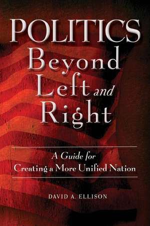 Politics Beyond Left and Right de David A. Ellison