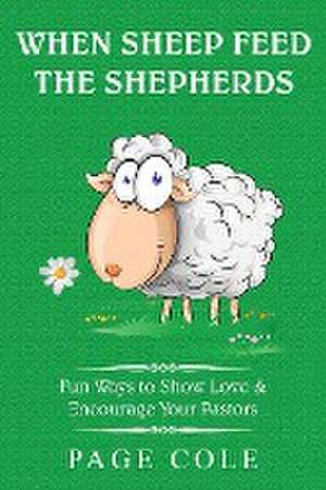 When Sheep Feed the Shepherds de Page Cole