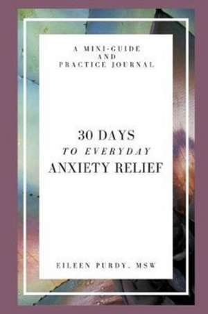 30 Days to Everyday Anxiety Relief de Eileen Purdy