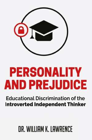 Personality and Prejudice: Educational Discrimination of the Introverted Independent Thinker de William K. Lawrence