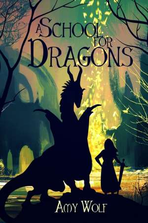 A School for Dragons de Amy H Wolf