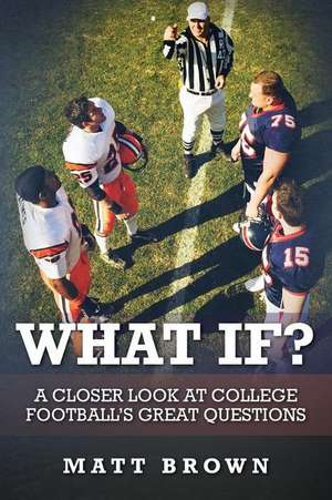 What If?: A closer look at college football's great questions de Matt Brown