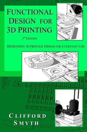 Functional Design for 3D Printing de Clifford T Smyth