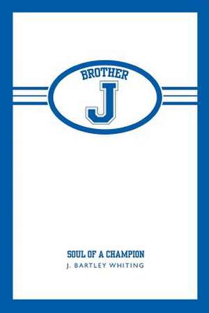 Brother J: Soul of a Champion Volume 1 de J. Bartley Whiting