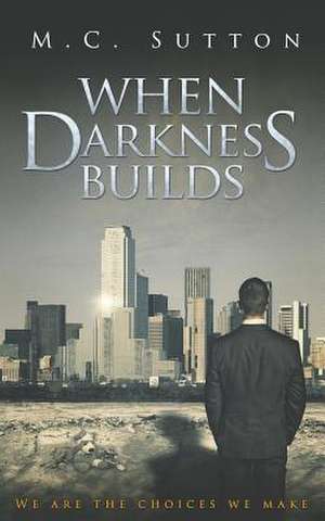 When Darkness Builds de M. C. Sutton