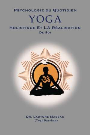 Psychologie du Quotidien Yoga Holistique et la Realization de Soi de Lauture Massac