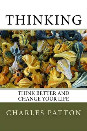 Think Better and Change Your Life de Charles D Patton