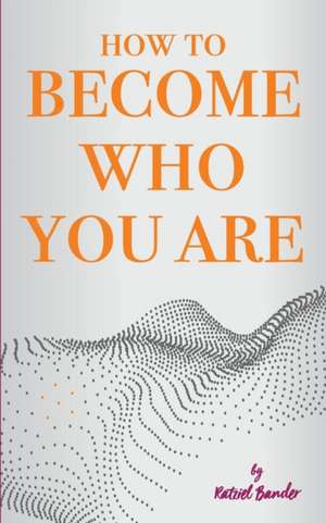 How to become who you are de Ratziel Bander