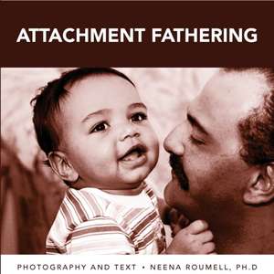 attachment fathering de Neena Roumell Ph. D