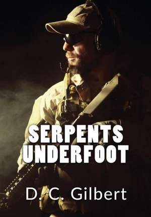 Serpents Underfoot de D. C. Gilbert