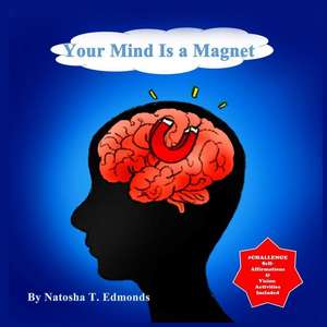 Your Mind Is a Magnet de Natosha T. Edmonds