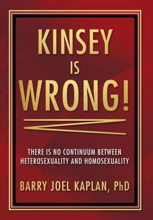 Kinsey is Wrong! de Barry Joel Kaplan