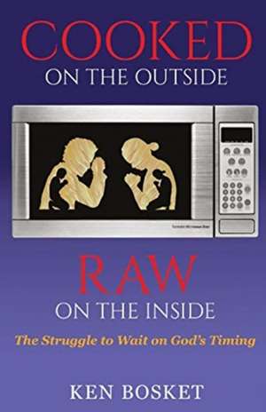 Cooked on the Outside, Raw on the Inside de Kenneth Bosket