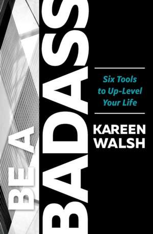 BE A BADASS de Kareen Walsh