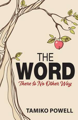 The Word: There Is No Other Way de Tamiko Powell