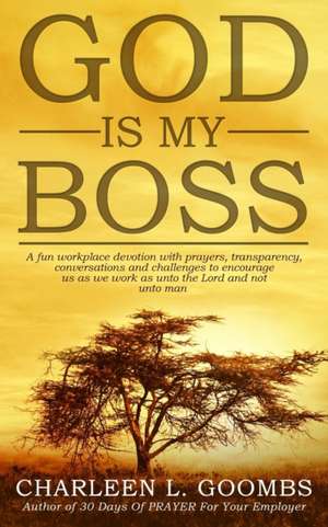 GOD Is MY Boss de Charleen L. Goombs