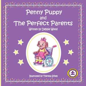 Penny Puppy and The Perfect Parents de Debbie Wood