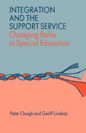 Integration and the Support Service: Changing Roles in Special Education de Dr Peter Clough