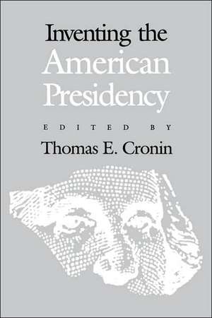 Inventing the American Presidency de Thomas E. Cronin