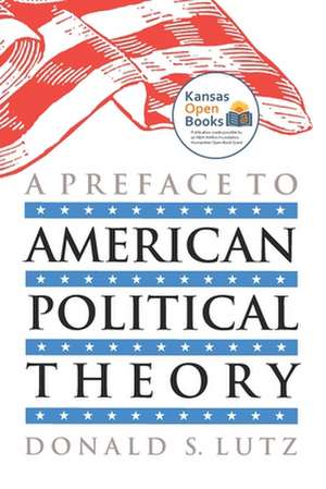 A Preface to American Political Theory de Donald S. Lutz