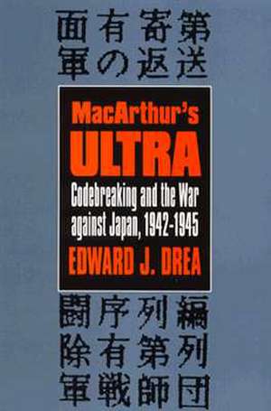 MacArthur's Ultra: Codebreaking and the War Against Japan, 1942-1945 de Edward J. Drea