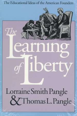 The Learning of Liberty: The Educational Ideas of the American Founders de Lorraine Smith Pangle