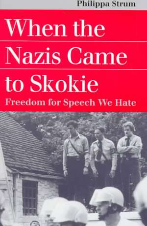 When the Nazis Came to Skokie: Freedom for the Speech We Hate de Philippa Strum